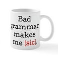 thumbnail image 1 of CafePress - Bad Grammar Makes Me [Sic] Mugs - 11 oz Ceramic Mug - Novelty Coffee Tea Cup, 1 of 4