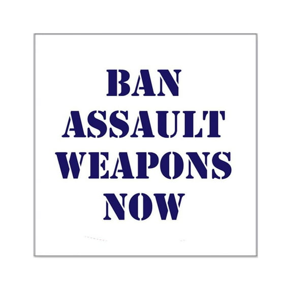 CafePress - Ban Assault Weapons Now Square Sticker 3 X 3 - Square Sticker 3" x 3"