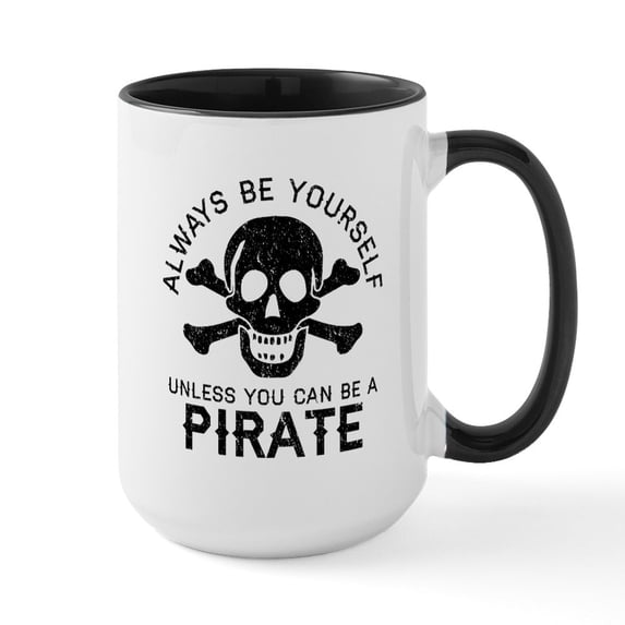 CafePress - Be A Pirate - 15 oz Ceramic Large White Novelty Mug
