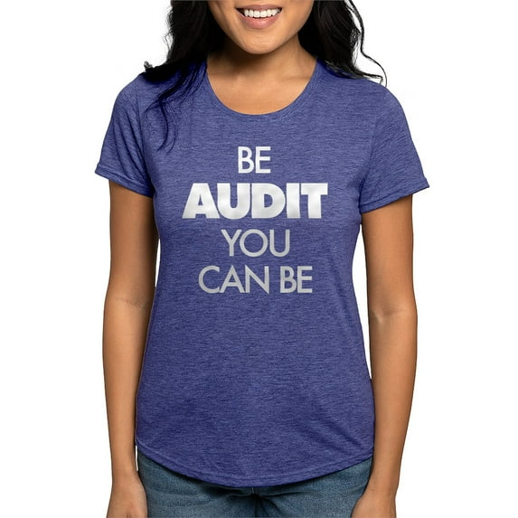 CafePress - Be Audit You Can Be Womens Tri Blend T Shirt - Womens Tri-blend T-Shirt