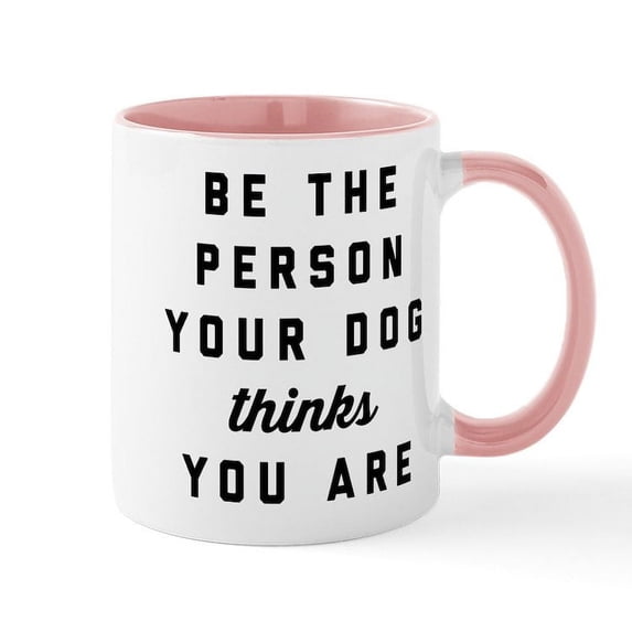 CafePress - Be The Person Your Dog Thinks Yo - 11 oz Ceramic Mug - Novelty Coffee Tea Cup