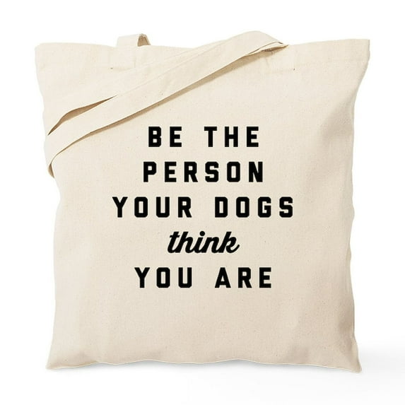 CafePress - Be The Person Your Dogs Think You Are Tote Bag - Unisex Canvas Tote Bag, Beige, 1-Piece
