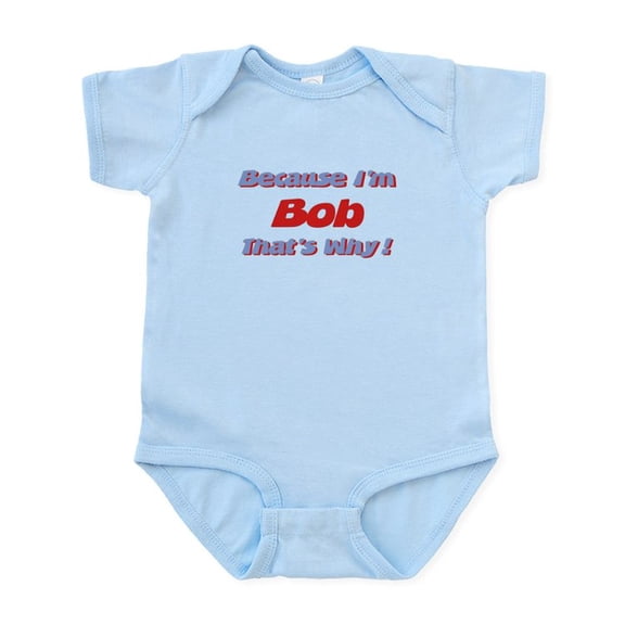 CafePress - Because I'm Bob Infant Bodysuit - Baby Light Bodysuit, Size Newborn - 24 Months