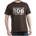 thumbnail image 1 of CafePress - Because I'm Bob That's Why T Shirt - Men's Classic Graphic Cotton T-Shirt, 1 of 4