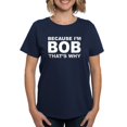 thumbnail image 1 of CafePress - Because I'm Bob That's Why T Shirt - Women's Traditional Fit Dark T-Shirt, 1 of 4