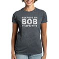 thumbnail image 1 of CafePress - Because I'm Bob That's Why T Shirt - Women's Traditional Fit Dark T-Shirt, 1 of 4