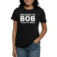 thumbnail image 1 of CafePress - Because I'm Bob That's Why T Shirt - Women's Traditional Fit Dark T-Shirt, 1 of 4