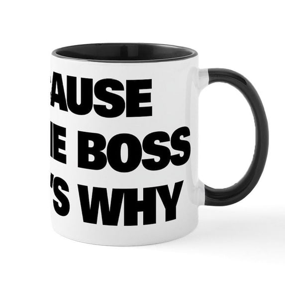 CafePress - Because I'm The Boss That's Why - 11 oz Ceramic Mug - Novelty Coffee Tea Cup