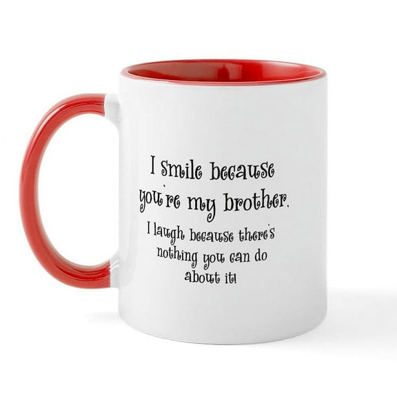 CafePress - Because You're My Brother Mug - 11 oz Ceramic Mug - Novelty Coffee Tea Cup