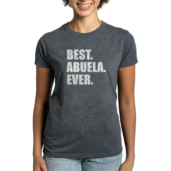 CafePress - Best. Abuela. Ever. T Shirt - Women's Traditional Fit Dark T-Shirt
