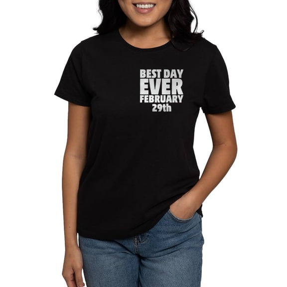 CafePress - Best Day Ever February 29Th T Shirt - Women's Traditional Fit Dark T-Shirt