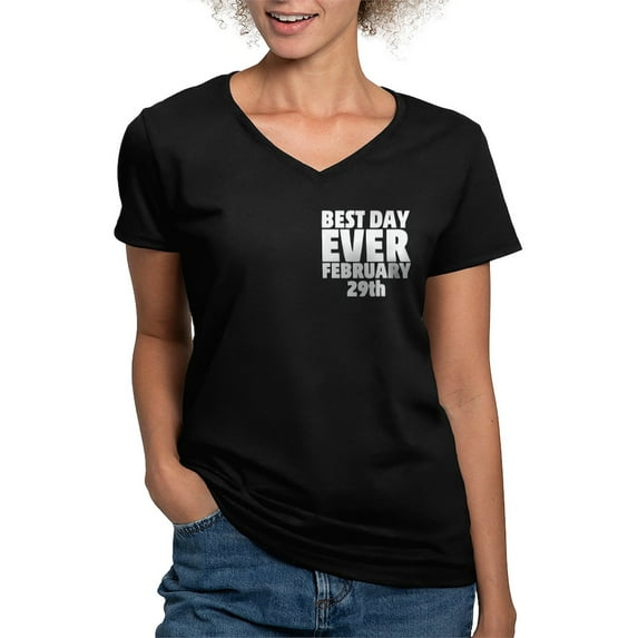 CafePress - Best Day Ever February 29Th Women's V Neck T Shirt - Women's V-Neck Dark T-Shirt
