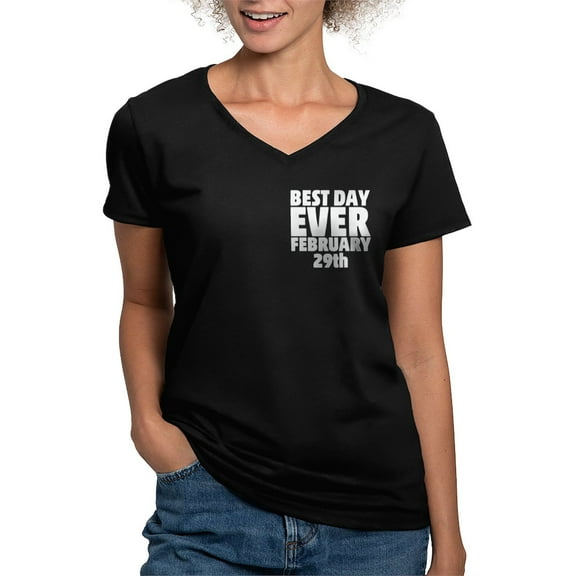 CafePress - Best Day Ever February 29Th Women's V Neck T Shirt - Women's V-Neck Dark T-Shirt