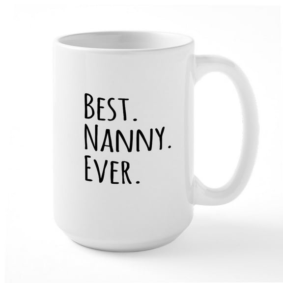 CafePress - Best Nanny Ever Mugs - 15 oz Ceramic Large White Nolvety Mug