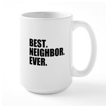 CafePress - Best Neighbor Ever Mugs - 15 oz Ceramic Large White Novelty Mug