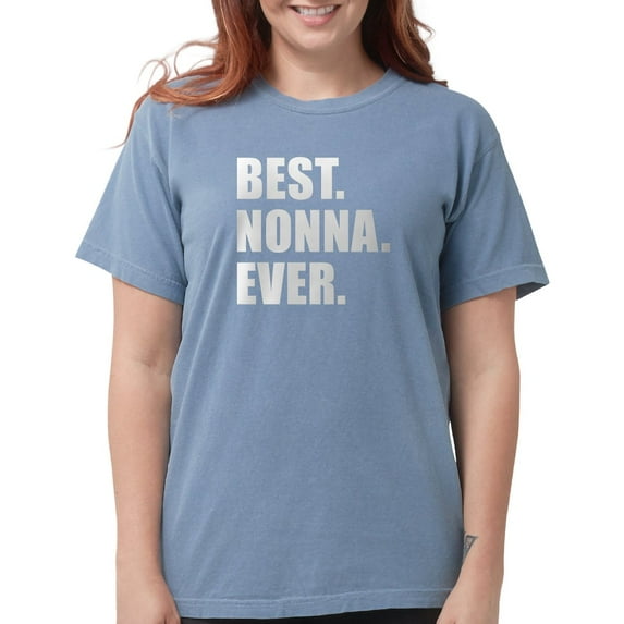 CafePress - Best. Nonna. Ever. T Shirt - Womens Comfort Colors® Shirt