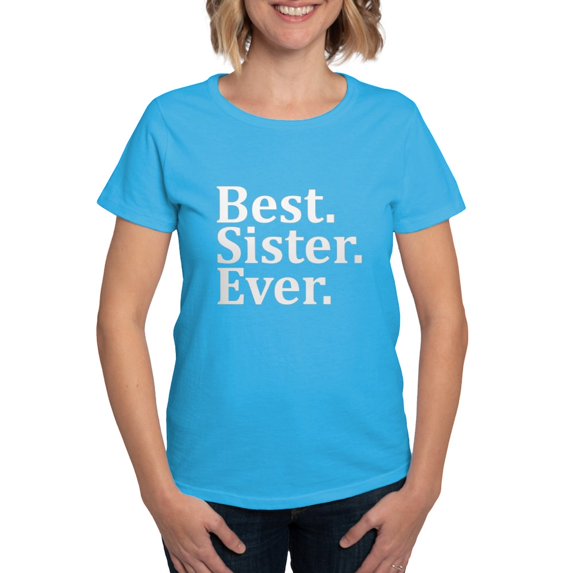 CafePress - Best Sister Ever. T Shirt - Women's Traditional Fit Dark T-Shirt