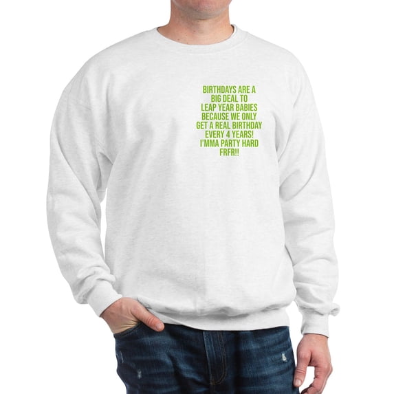CafePress - Birthdays Are A Big Deal To Leap Year Babies - Crew Neck Sweatshirt