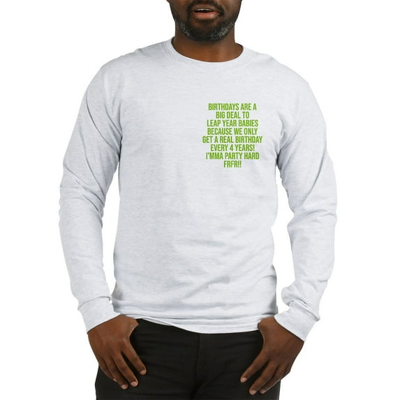 CafePress - Birthdays Are A Big Deal To Leap Year Babies Men's Long Sleeve T Shirt - Unisex Cotton Long Sleeve T-Shirt