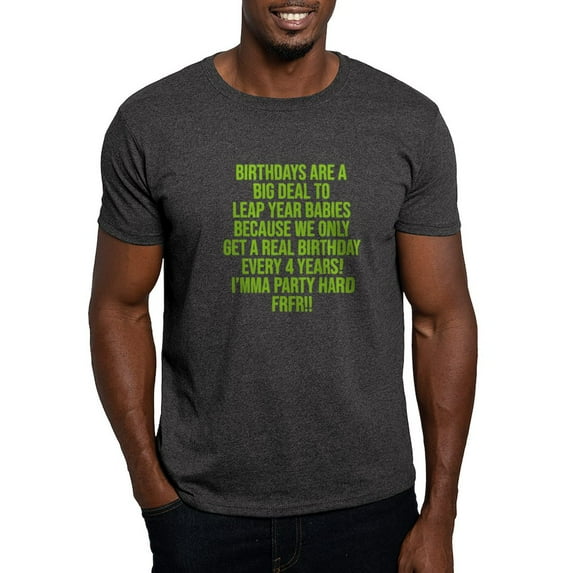 CafePress - Birthdays Are A Big Deal To Leap Year Babies T Shirt - Men's Classic Graphic Cotton T-Shirt