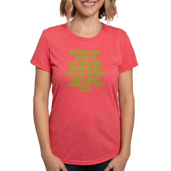 CafePress - Birthdays Are A Big Deal To Leap Year Babies T Shirt - Womens Tri-blend T-Shirt