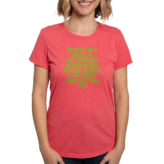 CafePress - Birthdays Are A Big Deal To Leap Year Babies T Shirt - Womens Tri-blend T-Shirt