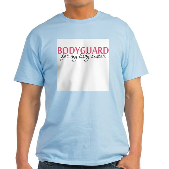CafePress - Bodyguard For My Baby Sister Light T Shirt - Light T-Shirt - CP