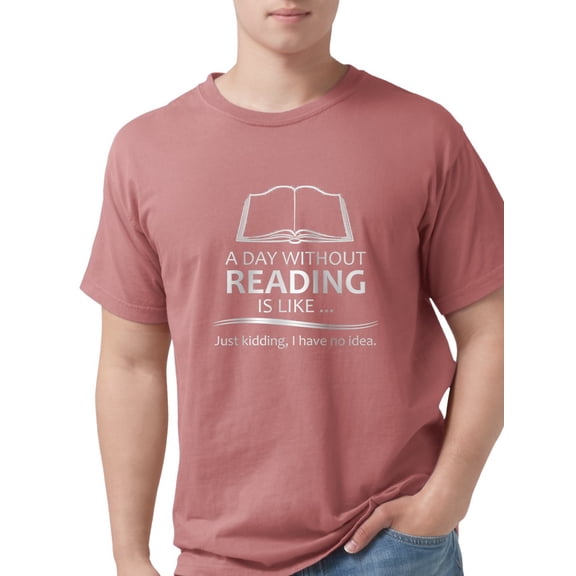 CafePress - Book Lover Gifts A Day Without Reading Is Like.. - Mens Comfort Colors® Shirt
