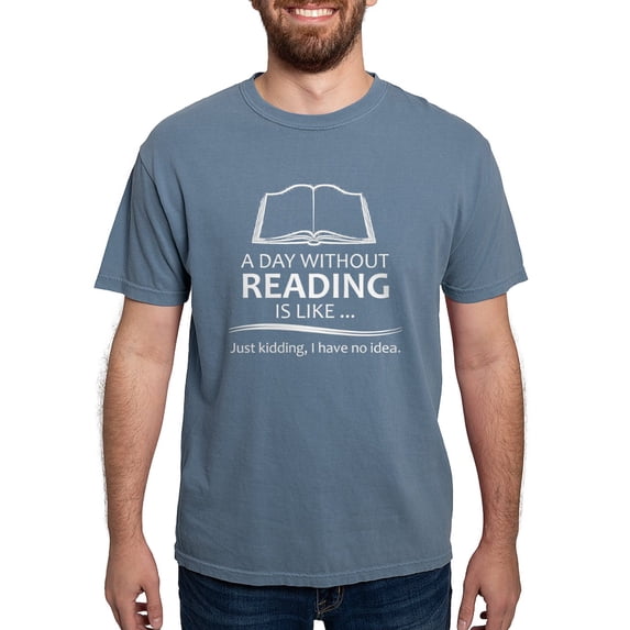CafePress - Book Lover Gifts A Day Without Reading Is Like.. - Mens Comfort Colors Shirt
