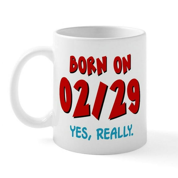 CafePress - Born On 02/29 Mug - 11 oz Ceramic Mug - Novelty Coffee Tea Cup