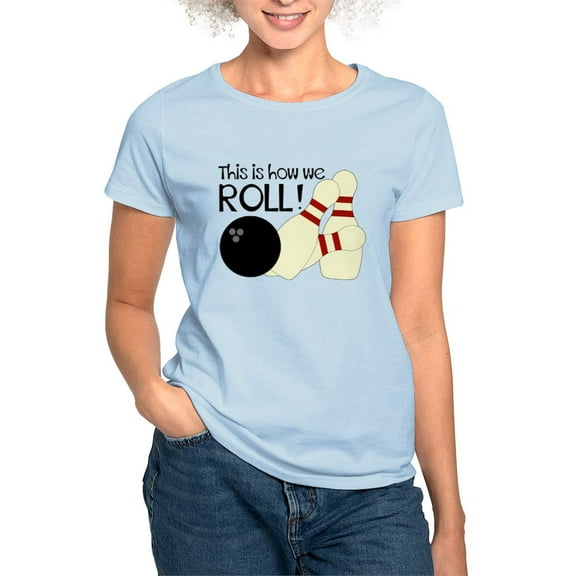 CafePress - Bowling How We Roll T Shirt - Women's Classic T-Shirt