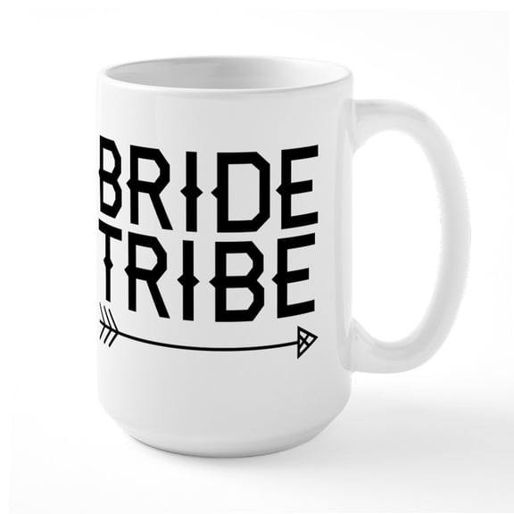 CafePress - Bride Tribe - 15 oz Ceramic Large White Novelty Mug