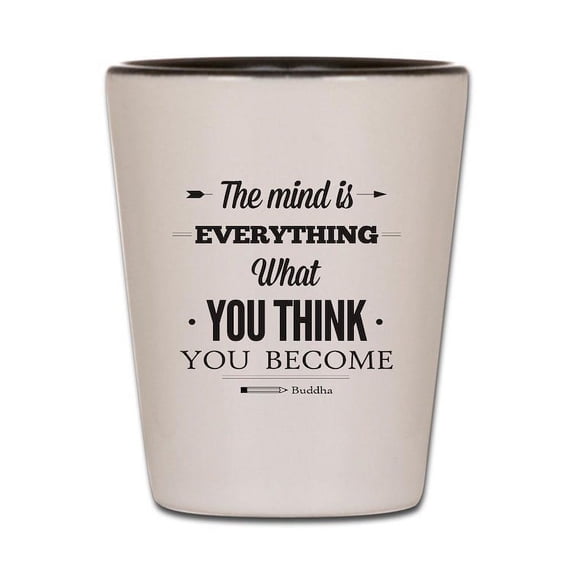 CafePress - Buddha Saying The Mind Is Everything ... Shot Gl - White/Black Shot Glass, Unique and Funny Shot Glass