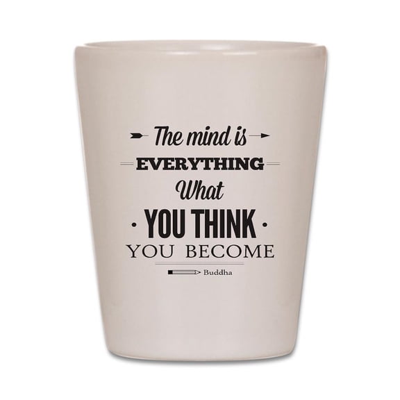 CafePress - Buddha Saying The Mind Is Everything ... Shot Gl - White Shot Glass, Unique and Funny Shot Glass