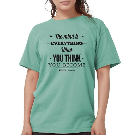 CafePress - Buddha Saying The Mind Is Everything ... T Shirt - Womens Comfort Colors® Shirt