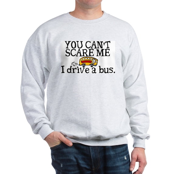 CafePress - Bus Driver You Can't Scare Me Sweatshirt - Crew Neck Sweatshirt