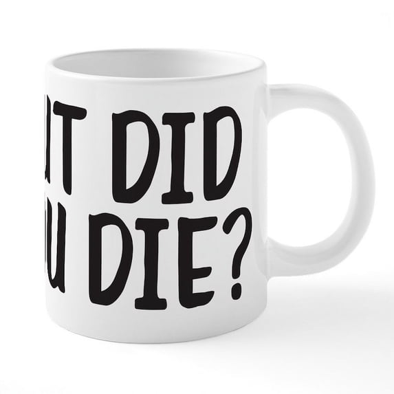 CafePress - But Did You Die? - 20 Oz White Ceramic Mega Mug
