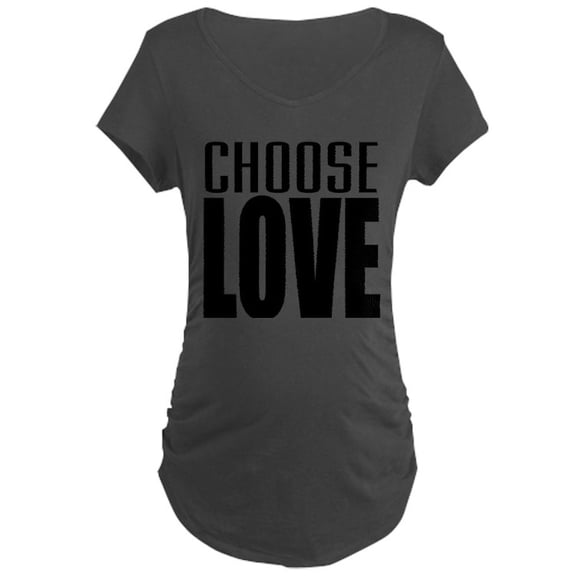 CafePress - CHOOSE LOVE Maternity T Shirt - Maternity Dark T-Shirt