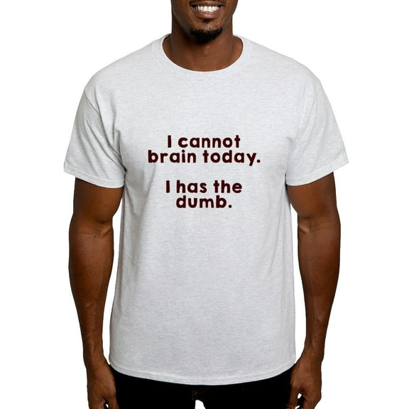 CafePress - Cannot Brain T Shirt - Light T-Shirt - CP