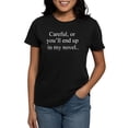 thumbnail image 1 of CafePress - Careful, Or Youll End Up In My Novel. T Shirt - Women's Traditional Fit Dark T-Shirt, 1 of 4