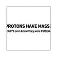 thumbnail image 1 of CafePress - Catholic Protons Sticker - Square Sticker 3" x 3", 1 of 1