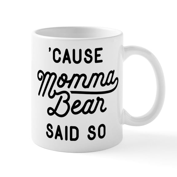 CafePress - Cause Momma Bear Said So Mug - 11 oz Ceramic Mug - Novelty Coffee Tea Cup