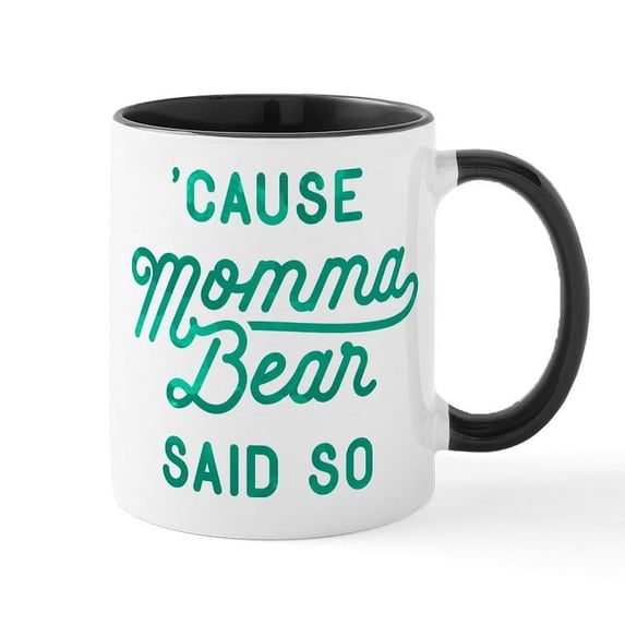 CafePress - Cause Momma Bear Said So Mug - 11 oz Ceramic Mug - Novelty Coffee Tea Cup