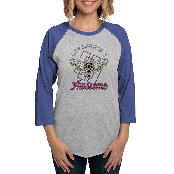 CafePress - Cicadas Don't Forget To Be Awesome Cicada Insects Women's Baseball T Shirt - Womens Baseball Tee