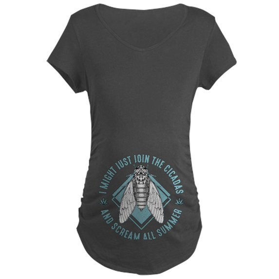 CafePress - Cicadas I Might Just Join The Cicadas Entomologist Women's Maternity T Shirt - Maternity Dark T-Shirt