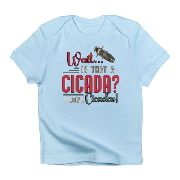 CafePress - Cicadas Wait Is That A Cicada Entomologist Insects Infant T Shirt - Infant T-Shirt