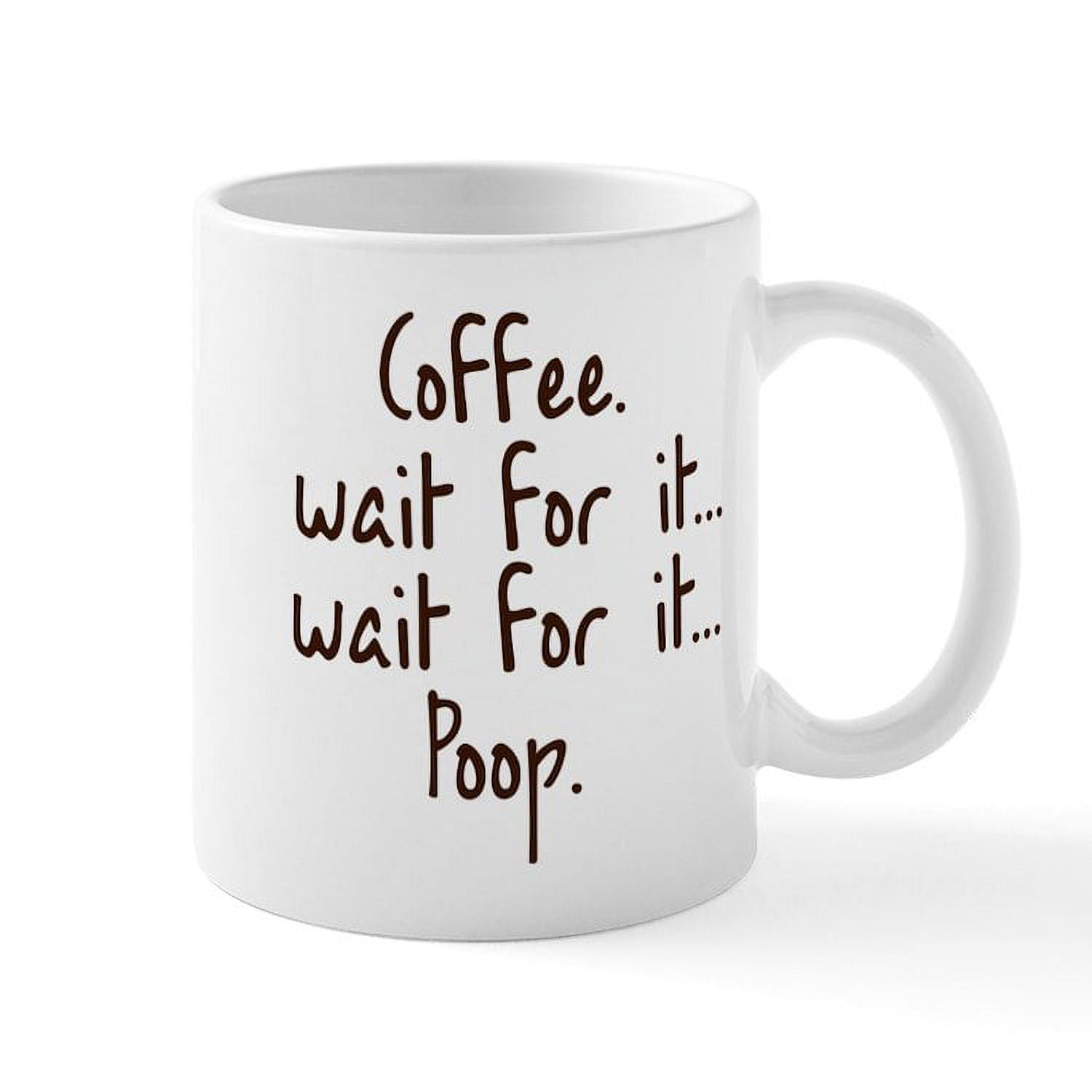 CafePress Coffee Wait For It... Poop. Mug Mugs 11 oz Ceramic Mug