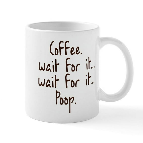 CafePress - Coffee Wait For It... Poop. Mug Mugs - 11 oz Ceramic Mug - Novelty Coffee Tea Cup