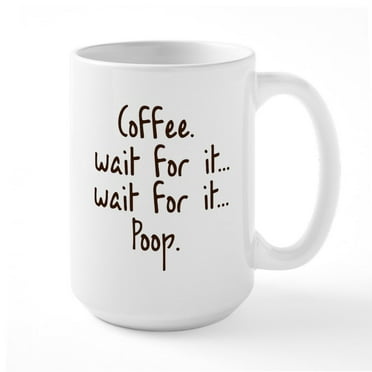CafePress - Coffee Wait For It... Poop. Mug Mugs - 15 oz Ceramic Large White Novelty Mug