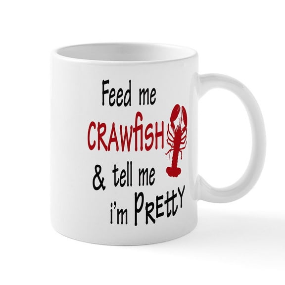 CafePress - Crawfish Feed Me Crawfish And Tell Me I'M Mugs - 11 oz Ceramic Mug - Novelty Coffee Tea Cup